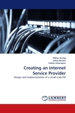 Creating an Internet Service Provider : Design and Implementation of a small scale ISP （2010. 232 S. 220 mm）
