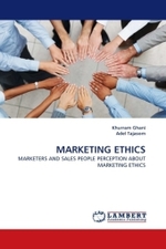 MARKETING ETHICS : MARKETERS AND SALES PEOPLE PERCEPTION ABOUT MARKETING ETHICS （2010. 92 S.）