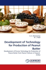 Development of Technology for Production of Peanut Butter : Development of Process Technology for Production of Peanut Butter from Peanut Cultivars of Gujarat (India) （2010. 84 S. 220 mm）