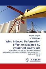 Wind Induced Deformation Effect on Elevated RC Cylindrical Empty Silo : WIND INDUCED OVALING DEFORMATION AND BENDING EFFECT ON ELEVATED RC CYLINDRICAL EMPTY SILO WALL UNDER LOAD （2010. 136 S. 220 mm）