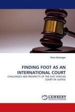 FINDING FOOT AS AN INTERNATIONAL COURT : CHALLENGES AND PROSPECTS OF THE EAST AFRICAN COURT OF JUSTICE （2010. 88 S.）