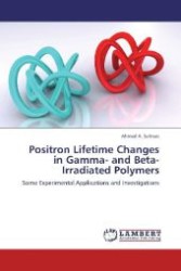 Positron Lifetime Changes in Gamma- and Beta-Irradiated Polymers : Some Experimental Applications and Investigations （Aufl. 2012. 160 S. 220 mm）