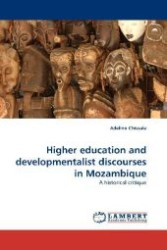 Higher education and developmentalist discourses in Mozambique : A historical critique （2010. 112 S. 220 mm）