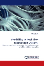 Flexibility in Real-Time Distributed Systems : Net-centric and node-centric data flow analysis towards a holistic real-time scheduling （2010. 124 S.）