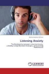 Listening Anxiety : The Relationship between Listening Anxiety, Listening Comprehension Strategies, and Listening Performance （2012. 112 S. 220 mm）