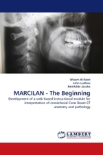 MARCILAN - The Beginning : Development of a web-based instructional module for interpretation of craniofacial Cone Beam CT anatomy and pathology （2010. 68 S. 220 mm）