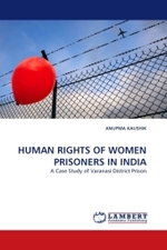 HUMAN RIGHTS OF WOMEN PRISONERS IN INDIA : A Case Study of Varanasi District Prison （2010. 104 S.）