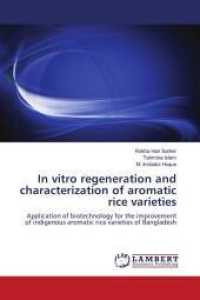 In vitro regeneration and characterization of aromatic rice varieties : Application of biotechnology for the improvement of indigenous aromatic rice varieties of Bangladesh （2010. 108 S. 220 mm）