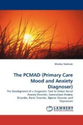 The PCMAD (Primary Care Mood and Anxiety Diagnoser) : The Development of a Diagnostic Tool to Detect Social Anxiety Disorder, Generalized Anxiety Disorder, Panic Disorder, Bipolar Disorder and Depression （2011. 220 S. 220 mm）