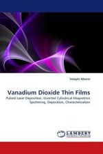 Vanadium Dioxide Thin Films : Pulsed Laser Deposition, Inverted Cylindrical Magnetron Sputtering, Deposition, Characterization （2011. 76 S. 220 mm）