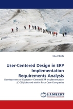 User-Centered Design in ERP Implementation Requirements Analysis : Development of Customer-Centred ERP Implementation (C-CEI) Method within Four Case Companies （2011. 96 S. 220 mm）