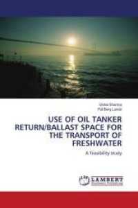 USE OF OIL TANKER RETURN/BALLAST SPACE FOR THE TRANSPORT OF FRESHWATER : A feasibility study （2010. 116 S. 220 mm）