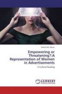 Empowering or Threatening?:A Representation of Women in Advertisements : A Cultural Reading （Aufl. 2012. 92 S. 220 mm）