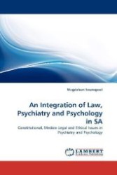 An Integration of Law, Psychiatry and Psychology in SA : Constitutional, Medico-Legal and Ethical Issues in Psychiatry and Psychology （2010. 452 S. 220 mm）