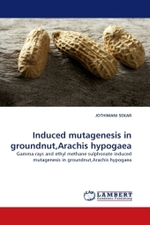 Induced mutagenesis in groundnut,Arachis hypogaea : Gamma rays and ethyl methane sulphonate induced mutagenesis in groundnut,Arachis hypogaea （2010. 116 S.）
