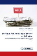 Foreign Aid And Social Sector of Pakistan : An Empirical Evidence From Health And Education Sectors （2011. 92 S. 220 mm）