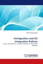 Immigration and EU Integration Policies : Facts, Achievements, and the Challenge of the Muslim Question （2010. 160 S. 220 mm）