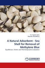 A Natural Adsorbent - Sea Shell for Removal of Methylene Blue : Equilibrium, Kinetic and Thermodynamic Evaluation （2010. 96 S.）
