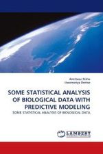 SOME STATISTICAL ANALYSIS OF BIOLOGICAL DATA WITH PREDICTIVE MODELING : SOME STATISTICAL ANALYSIS OF BIOLOGICAL DATA （2010. 76 S.）