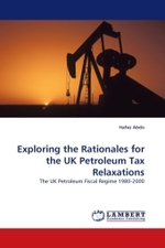 Exploring the Rationales for the UK Petroleum Tax Relaxations : The UK Petroleum Fiscal Regime 1980-2000 （2010. 396 S.）