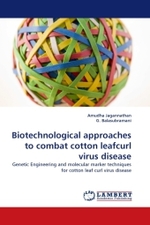 Biotechnological approaches to combat cotton leafcurl virus disease : Genetic Engineering and molecular marker techniques for cotton leaf curl virus disease （2010. 88 S.）