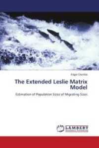 The Extended Leslie Matrix Model : Estimation of Population Sizes of Migrating Sizes （2011. 60 S. 220 mm）