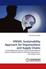 SPEMS: Sustainability Approach for Organizations and Supply Chains : Sustainability Performance Evaluation Management Systems (SPEMS) Model for Individual Organizations and Supply Chains （2010. 312 S.）