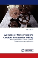 Synthesis of Nanocrystalline Carbides by Reaction Milling : Nanocrystalline Metal Carbides-Synthesis, Characterization and Applications （2010. 192 S.）