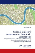 Personal Exposure Assessment to Genotoxic Carcinogens : Occupational Exposure to Benzene and PAHs among Certain Occupational Groups in Traffic Congested Roadsides of Bangkok （2010. 104 S.）