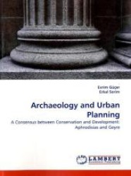 Archaeology and Urban Planning : A Consensus between Conservation and Development: Aphrodisias and Geyre （2011. 156 S. 220 mm）