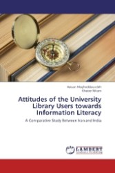 Attitudes of the University Library Users towards Information Literacy : A Comparative Study Between Iran and India （2012. 248 S. 220 mm）