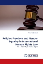 Religios Freedom and Gender Equality in International Human Rights Law : On a Hierarchy of Human Rights （2010. 56 S. 220 mm）