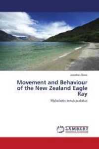 Movement and Behaviour of the New Zealand Eagle Ray : Myliobatis tenuicaudatus （2010. 96 S. 220 mm）