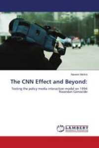 The CNN Effect and Beyond: : Testing the policy media interaction model on 1994 Rwandan Genocide （2010. 104 S. 220 mm）