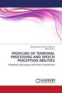 PROFILING OF TEMPORAL PROCESSING AND SPEECH PERCEPTION ABILITIES : TEMPORAL PROCESSING AND SPEECH PERCEPTION （2011. 72 S. 220 mm）
