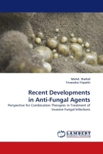 Recent Developments in Anti-Fungal Agents : Perspective for Combination Therapies in Treatment of Invasive Fungal Infections （2011. 124 S. 220 mm）
