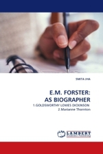 E.M. FORSTER: AS BIOGRAPHER : 1.GOLDSWORTHY LOWES DICKINSON 2.Marianne Thornton （2011. 80 S. 220 mm）