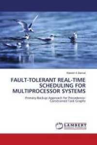 FAULT-TOLERANT REAL-TIME SCHEDULING FOR MULTIPROCESSOR SYSTEMS : Primary-Backup Approach for Precedence-Constrained Task Graphs （2011. 180 S. 220 mm）
