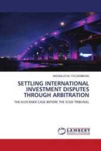 SETTLING INTERNATIONAL INVESTMENT DISPUTES THROUGH ARBITRATION : THE KLOCKNER CASE BEFORE THE ICSID TRIBUNAL （2011. 96 S. 220 mm）