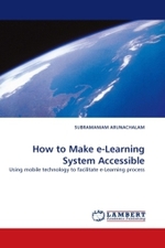 How to Make e-Learning System Accessible : Using mobile technology to facilitate e-Learning process （2010. 92 S.）