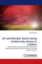 EU and Member States facing modern-day slavery in children : Positive efforts and gaps existing in selected EU Member States after the entry into force of the UN Palermo Protocol （2011. 112 S.）