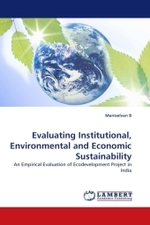 Evaluating Institutional, Environmental and Economic Sustainability : An Empirical Evaluation of Ecodevelopment Project in India （2011. 104 S. 220 mm）