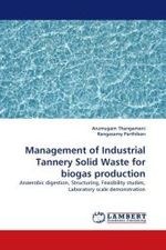 Management of Industrial Tannery Solid Waste for biogas production : Anaerobic digestion, Structuring, Feasibility studies, Laboratory scale demonstration （2011. 236 S. 220 mm）