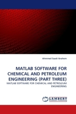 MATLAB SOFTWARE FOR CHEMICAL AND PETROLEUM ENGINEERING (PART THREE) : MATLAB SOFTWARE FOR CHEMICAL AND PETROLEUM ENGINEERING （2010. 280 S. 220 mm）