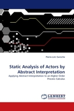 Static Analysis of Actors by Abstract Interpretation : Applying Abstract Interpretation to an Higher Order Process Calculus （2010. 232 S.）