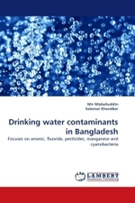 Drinking water contaminants in Bangladesh : Focuses on arsenic, fluoride, pesticides, manganese and cyanobacteria （2011. 240 S.）