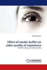 Effect of sender buffer on video quality of experience : Buffer Strategy and Video Quality （2011. 76 S.）