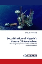 Securitisation of Nigeria's Future Oil Receivables : Mobilising Foreign Credit to Achieve NEED'S Development Plan （2011. 56 S.）