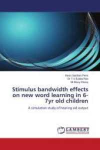 Stimulus bandwidth effects on new word learning in 6-7yr old children : A simulation study of hearing aid output （2011. 56 S. 220 mm）