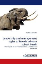 Leadership and management styles of female primary school heads : Their impact on school effectiveness: A Zimbabwean perspective （2011. 336 S.）
